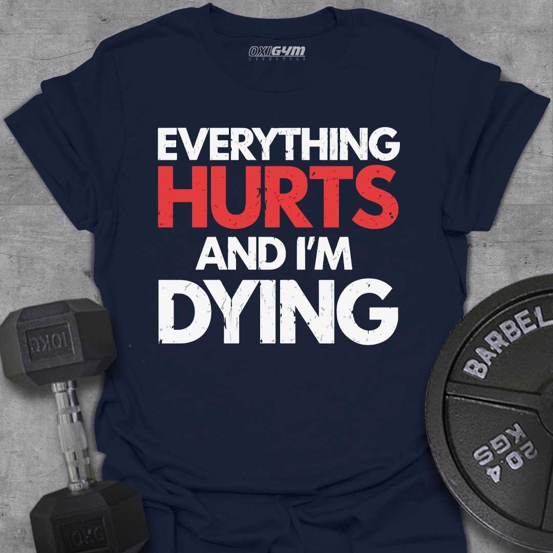 Everything Hurts And I'm Dying