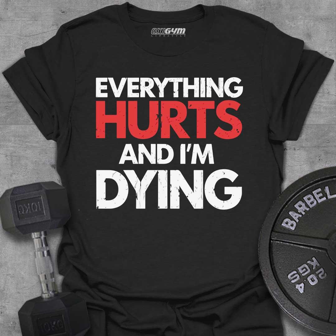 Everything Hurts And I'm Dying