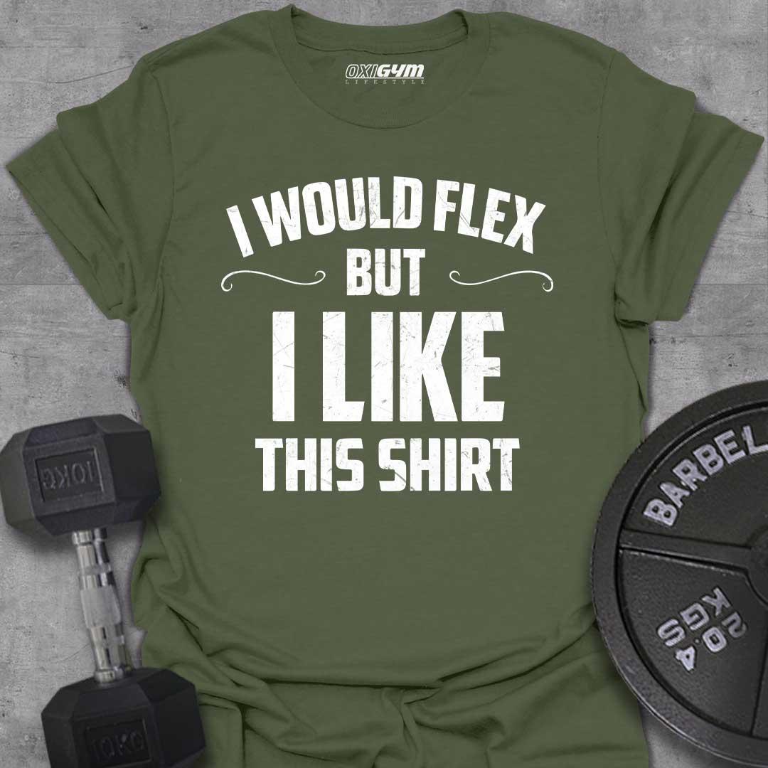 I Would Flex, But I Like This Shirt