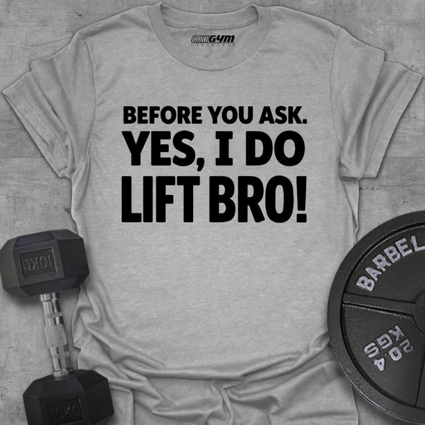 Before You Ask, Yes I Do Lift