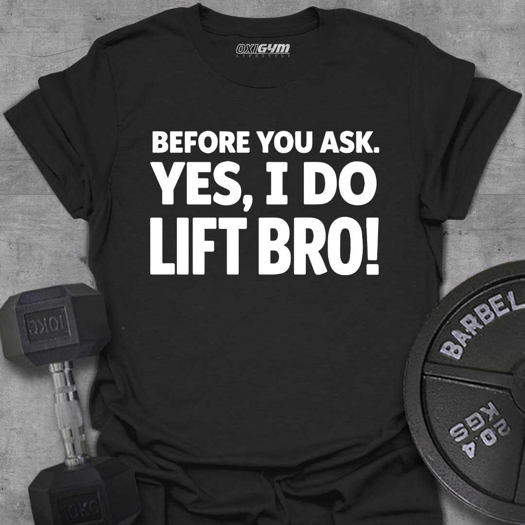 Before You Ask, Yes I Do Lift
