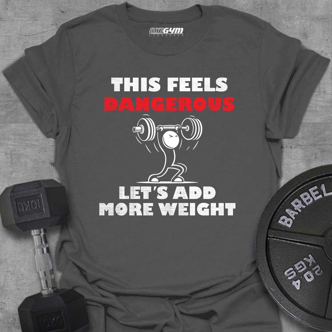 Feels Dangerous, Add More Weights