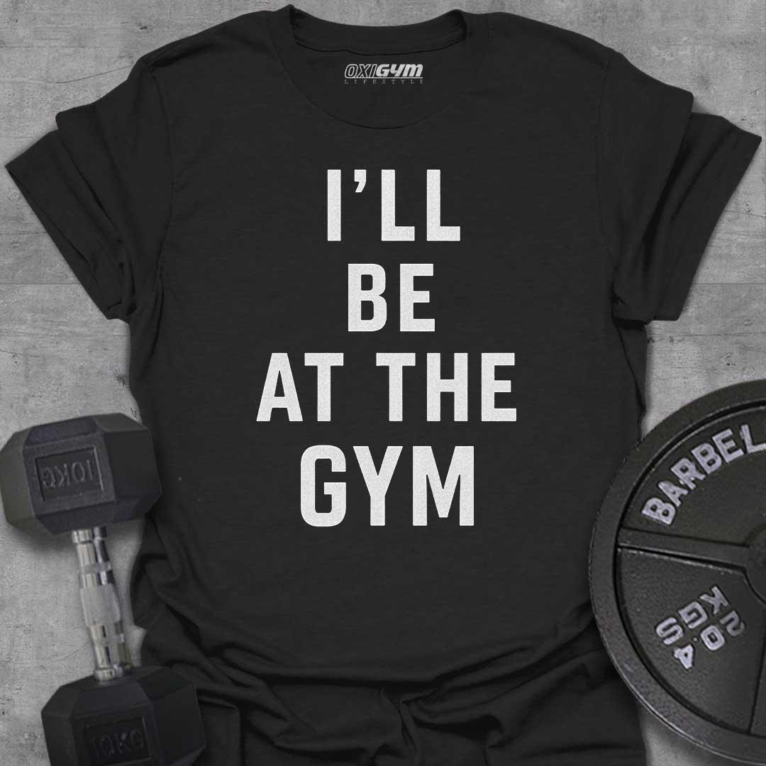 I'll Be At The GYM