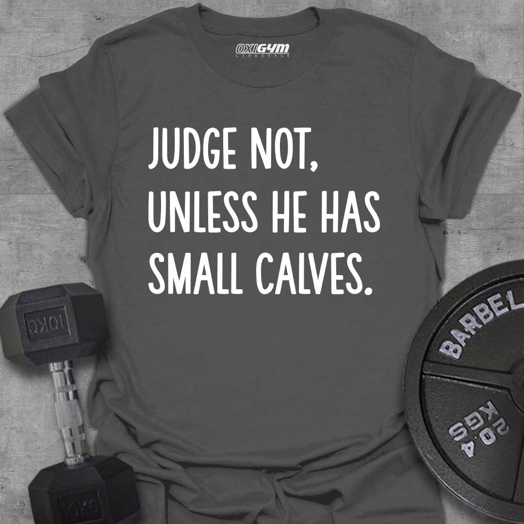 Judge Not, Unless He Has Small Calves