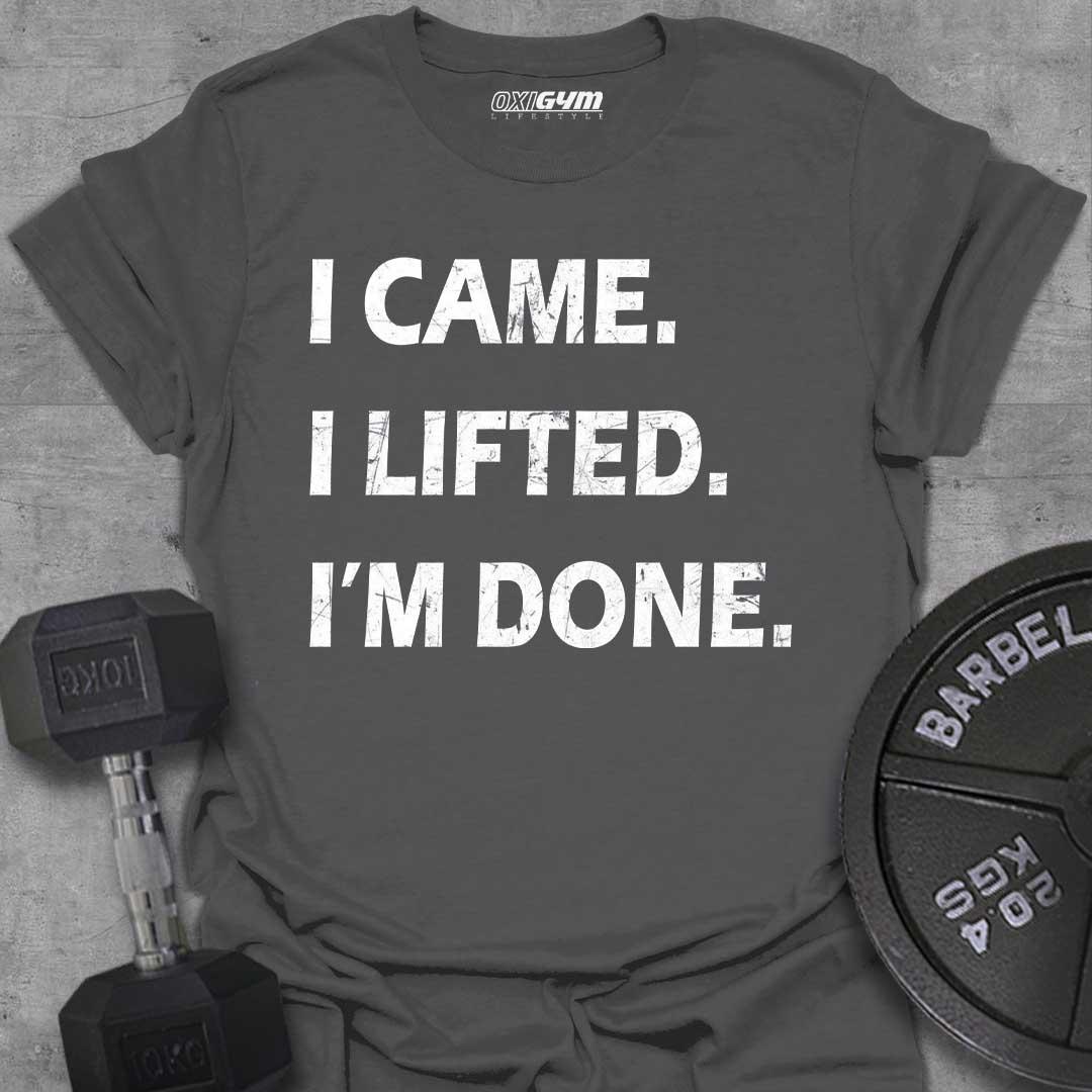 I Came, I Lift, I'm Done