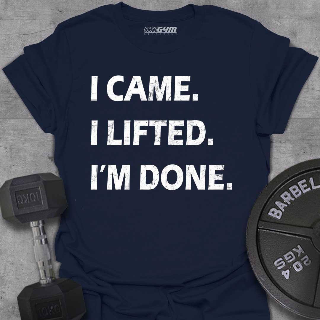 I Came, I Lift, I'm Done