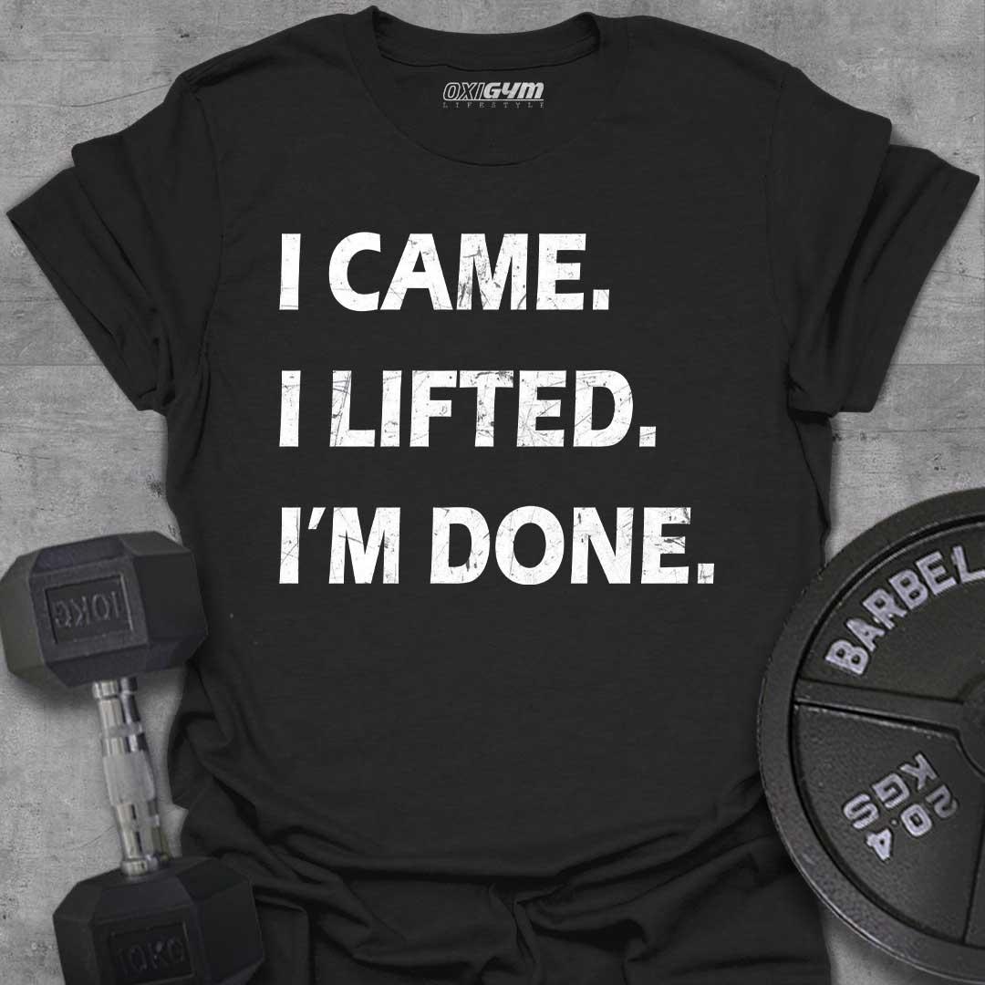 I Came, I Lift, I'm Done