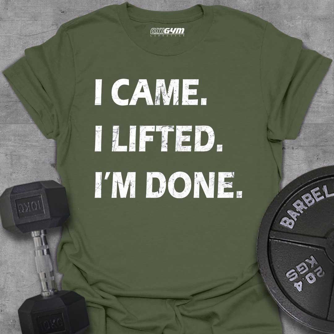 I Came, I Lift, I'm Done